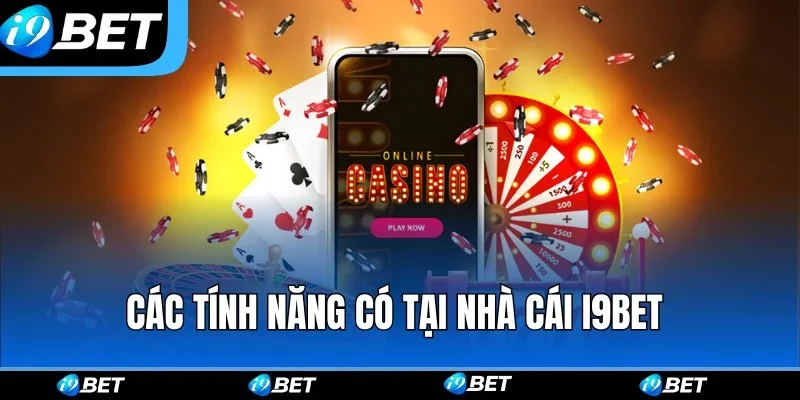 Các tính năng có tại nhà cái i9bet Các tính năng có tại nhà cái i9bet
