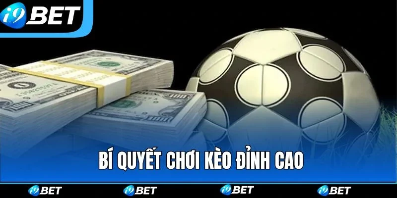 Bí quyết chơi kèo không thua từ các cao thủ Bí quyết chơi kèo không thua từ các cao thủ