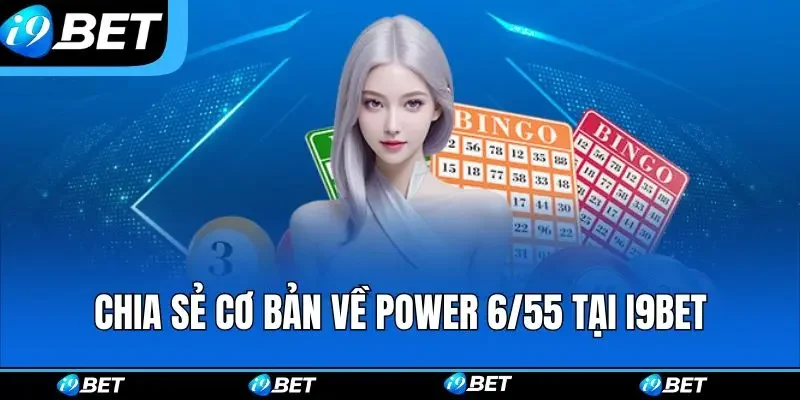 Chia sẻ cơ bản về Power 6/55 tại i9bet Chia sẻ cơ bản về Power 6/55 tại i9bet